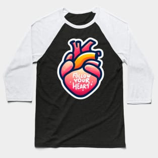 Follow your heart Baseball T-Shirt